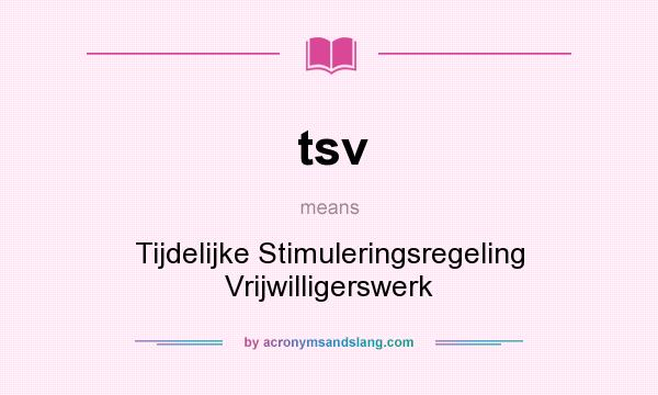 What does tsv mean? It stands for Tijdelijke Stimuleringsregeling Vrijwilligerswerk