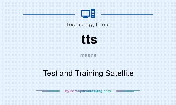 What does tts mean? It stands for Test and Training Satellite