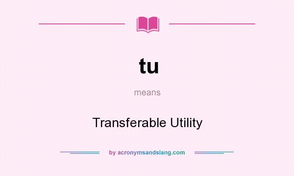 What does tu mean? It stands for Transferable Utility