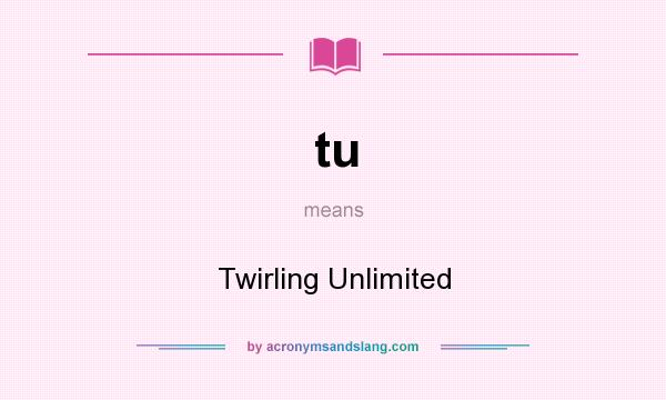 What does tu mean? It stands for Twirling Unlimited