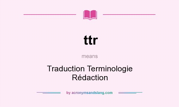 What does ttr mean? It stands for Traduction Terminologie Rédaction