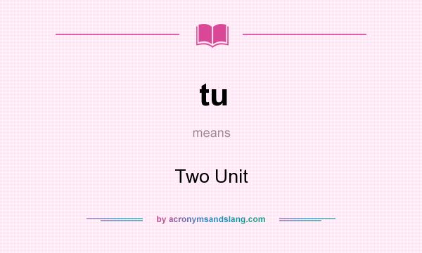 What does tu mean? It stands for Two Unit