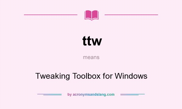 What does ttw mean? It stands for Tweaking Toolbox for Windows