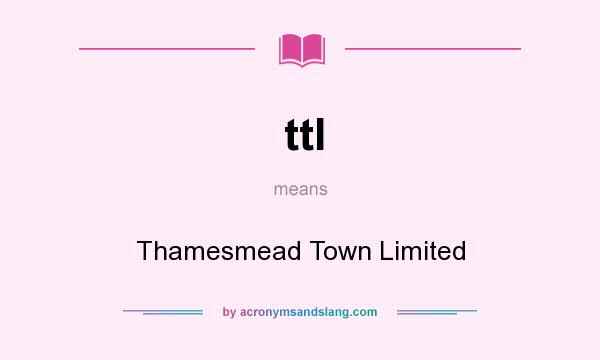 What does ttl mean? It stands for Thamesmead Town Limited