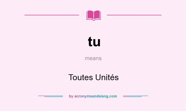 What does tu mean? It stands for Toutes Unités