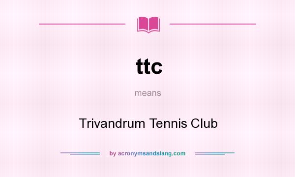 What does ttc mean? It stands for Trivandrum Tennis Club