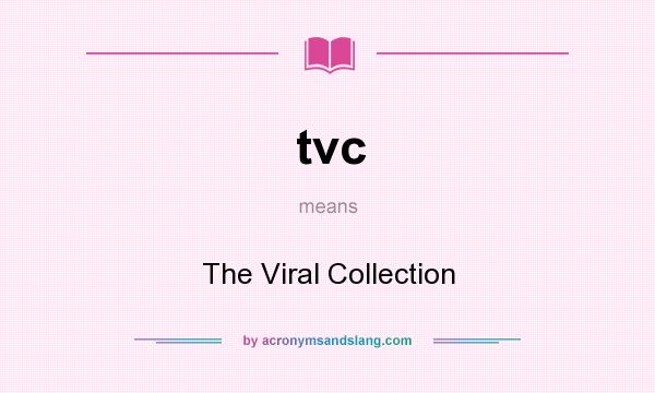 What does tvc mean? It stands for The Viral Collection