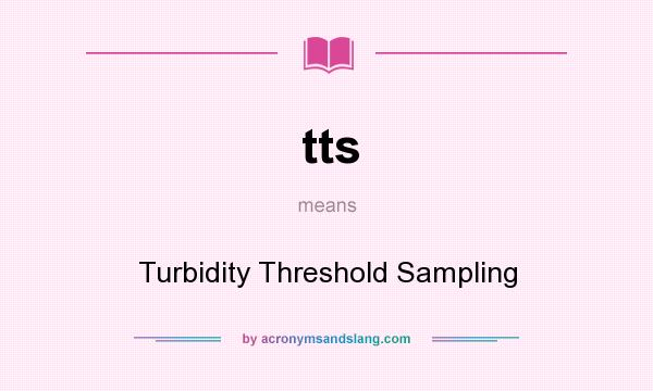 What does tts mean? It stands for Turbidity Threshold Sampling