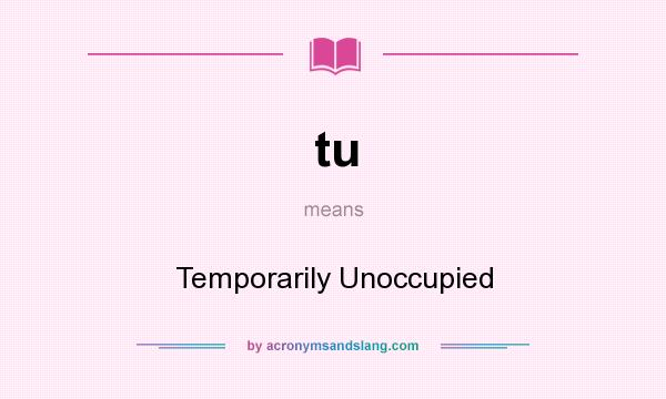 What does tu mean? It stands for Temporarily Unoccupied