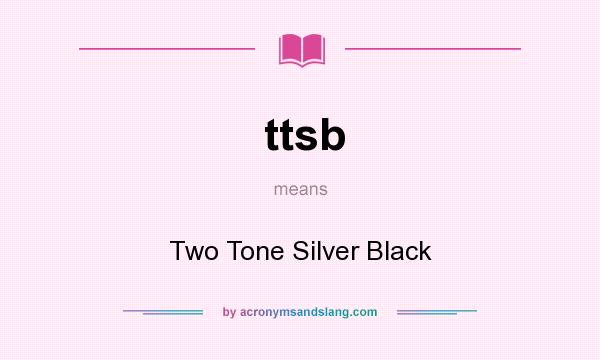 What does ttsb mean? It stands for Two Tone Silver Black