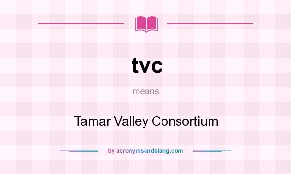 What does tvc mean? It stands for Tamar Valley Consortium