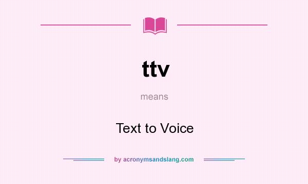 What does ttv mean? It stands for Text to Voice