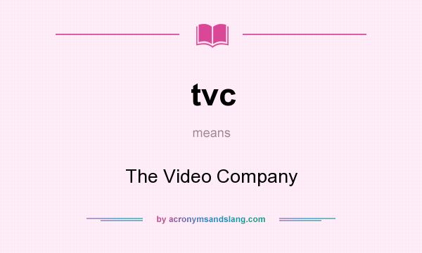 What does tvc mean? It stands for The Video Company