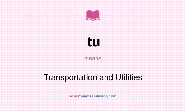 What does tu mean? It stands for Transportation and Utilities