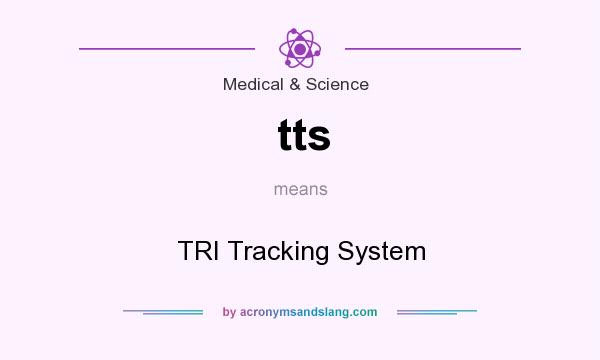 What does tts mean? It stands for TRI Tracking System