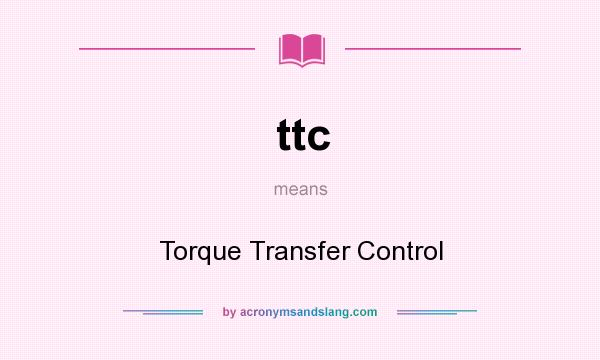 What does ttc mean? It stands for Torque Transfer Control