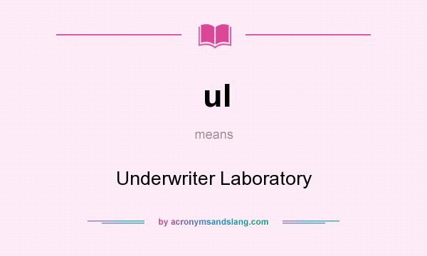 What does ul mean? It stands for Underwriter Laboratory