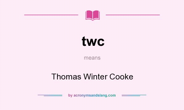 What does twc mean? It stands for Thomas Winter Cooke