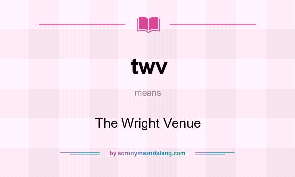 What does twv mean? It stands for The Wright Venue