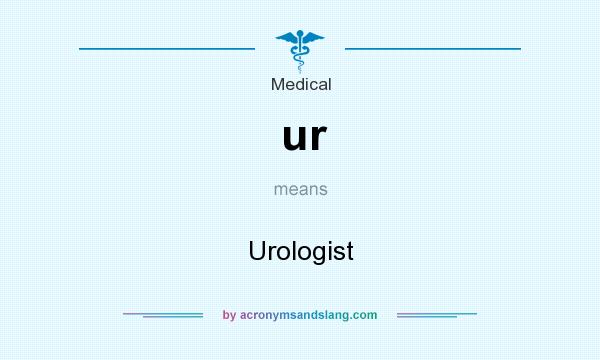 What does ur mean? It stands for Urologist