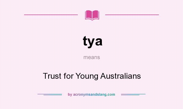 What does tya mean? It stands for Trust for Young Australians