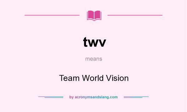 What does twv mean? It stands for Team World Vision