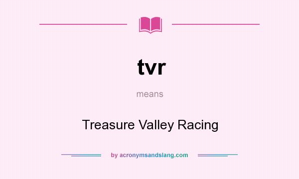 What does tvr mean? It stands for Treasure Valley Racing