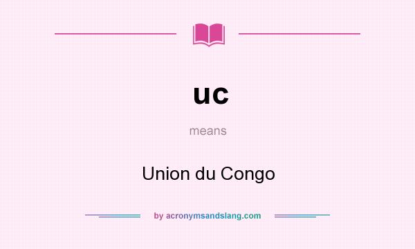 What does uc mean? It stands for Union du Congo