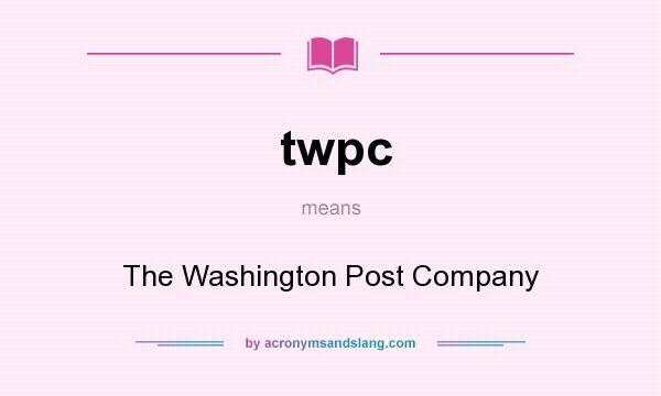 What does twpc mean? It stands for The Washington Post Company