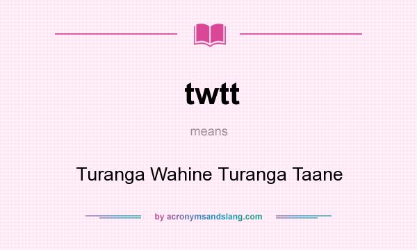 What does twtt mean? It stands for Turanga Wahine Turanga Taane