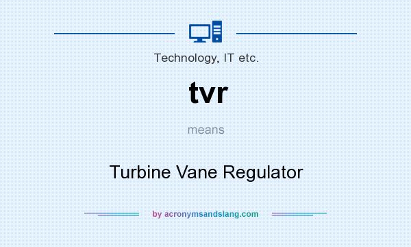 What does tvr mean? It stands for Turbine Vane Regulator