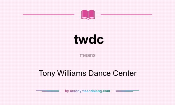 What does twdc mean? It stands for Tony Williams Dance Center