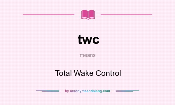 What does twc mean? It stands for Total Wake Control