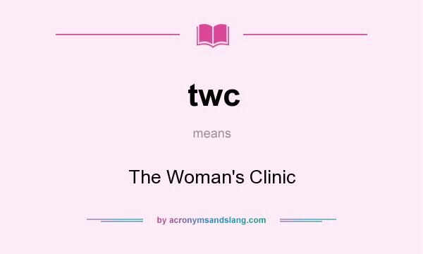 What does twc mean? It stands for The Woman`s Clinic