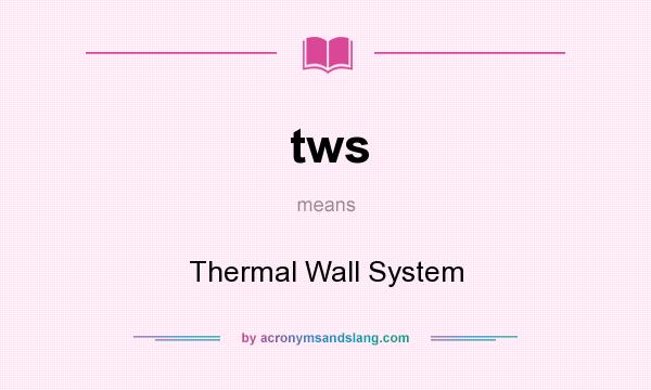 What does tws mean? It stands for Thermal Wall System