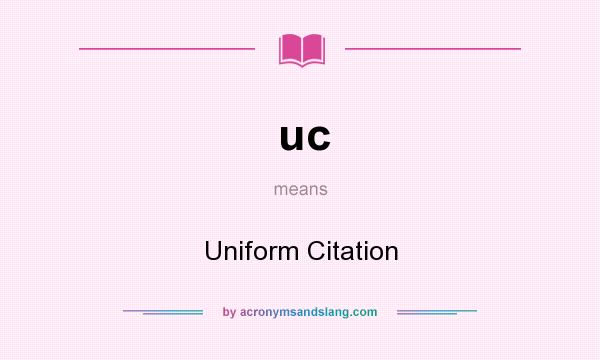 What does uc mean? It stands for Uniform Citation