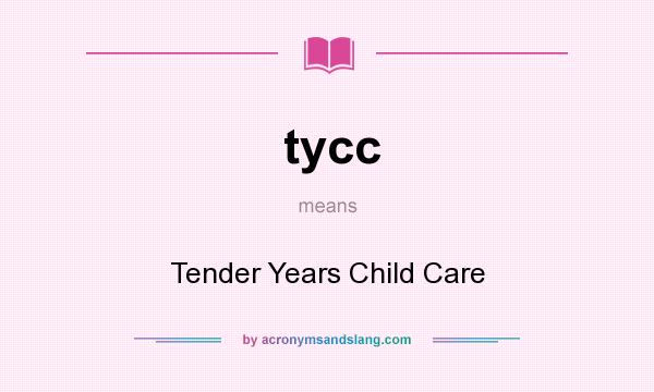 What does tycc mean? It stands for Tender Years Child Care