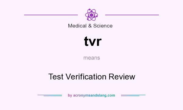 What does tvr mean? It stands for Test Verification Review