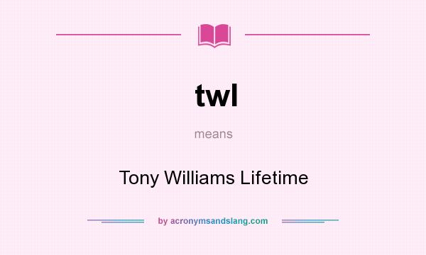 What does twl mean? It stands for Tony Williams Lifetime