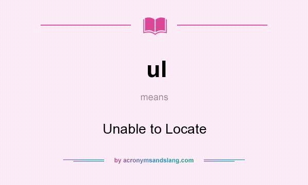 What does ul mean? It stands for Unable to Locate