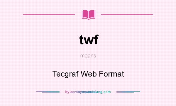 What does twf mean? It stands for Tecgraf Web Format