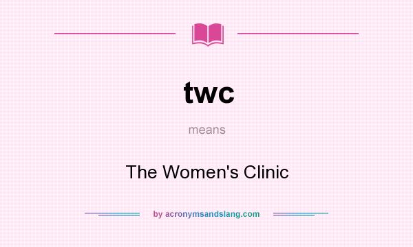 What does twc mean? It stands for The Women`s Clinic