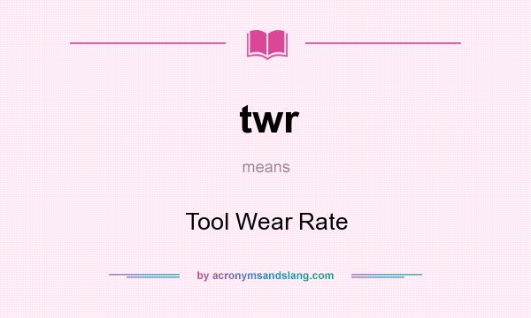 What does twr mean? It stands for Tool Wear Rate