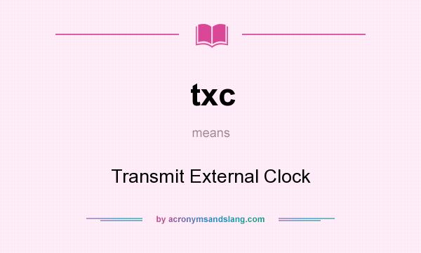What does txc mean? It stands for Transmit External Clock