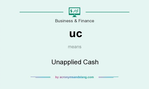 What does uc mean? It stands for Unapplied Cash