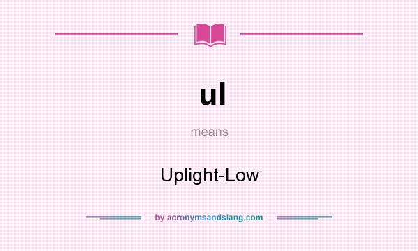What does ul mean? It stands for Uplight-Low