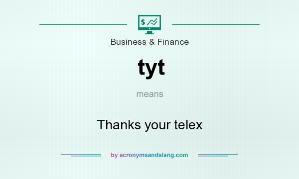What does tyt mean? It stands for Thanks your telex