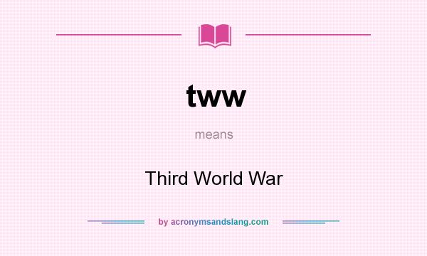 What does tww mean? It stands for Third World War