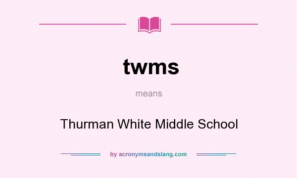What does twms mean? It stands for Thurman White Middle School