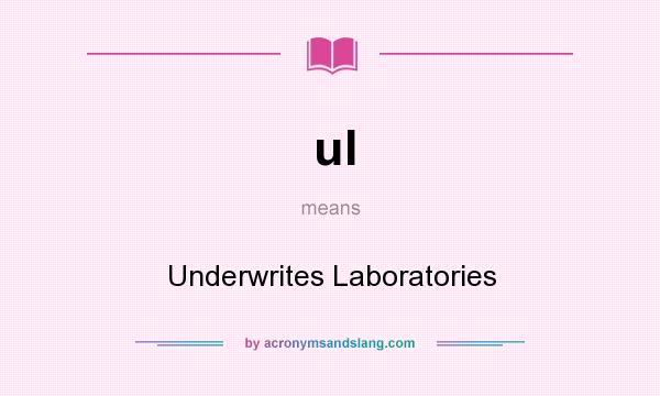 What does ul mean? It stands for Underwrites Laboratories